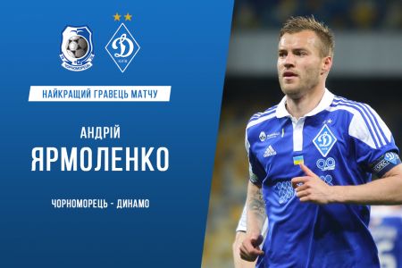 Andriy YARMOLENKO – man of the match against Chornomorets